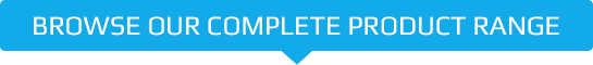 BROWSE OUR COMPLETE PRODUCT RANGE